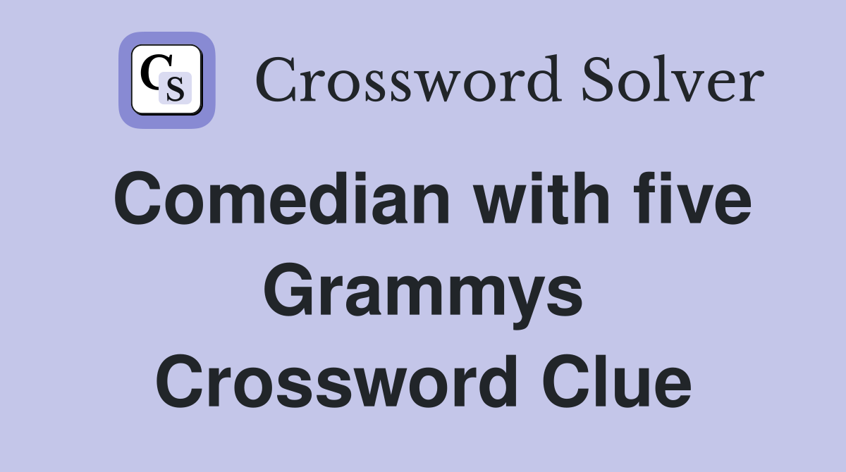 Comedian with five Grammys Crossword Clue