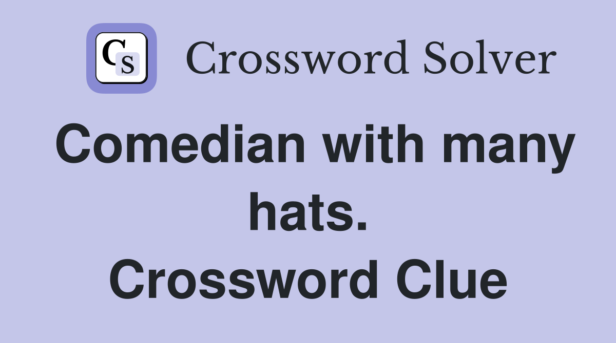 Comedian with many hats. Crossword Clue