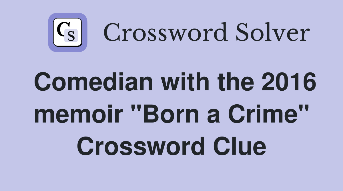 Comedian with the 2016 memoir "Born a Crime" Crossword Clue