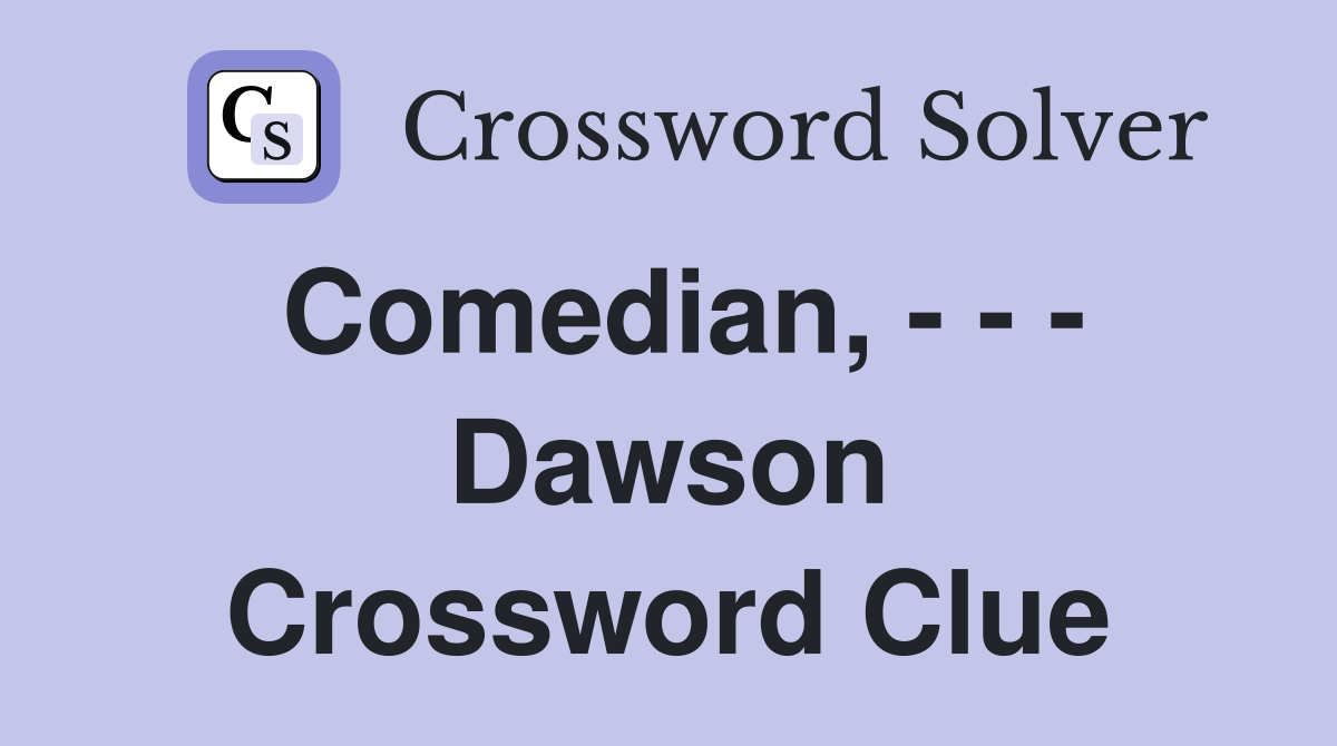 Comedian, - - - Dawson Crossword Clue