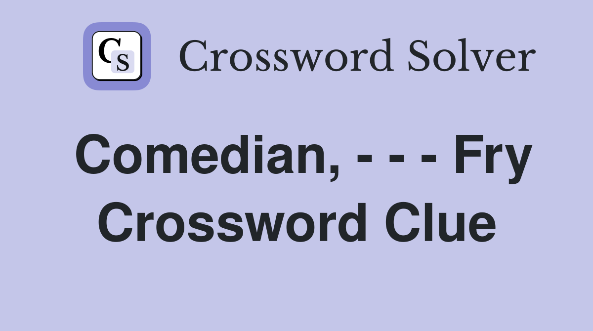 Comedian, - - - Fry Crossword Clue
