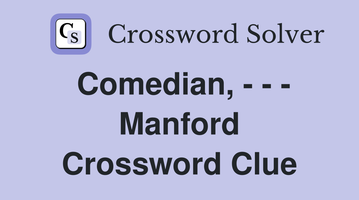 Comedian, - - - Manford Crossword Clue