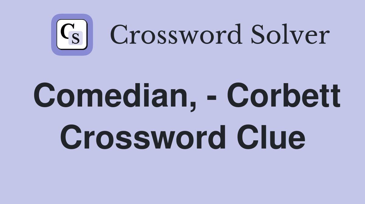 Comedian, - Corbett Crossword Clue