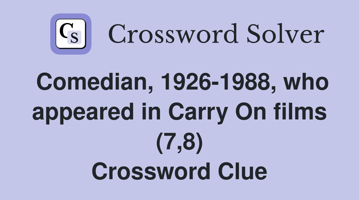 Comedian, 1926-1988, who appeared in Carry On films (7,8) Crossword Clue