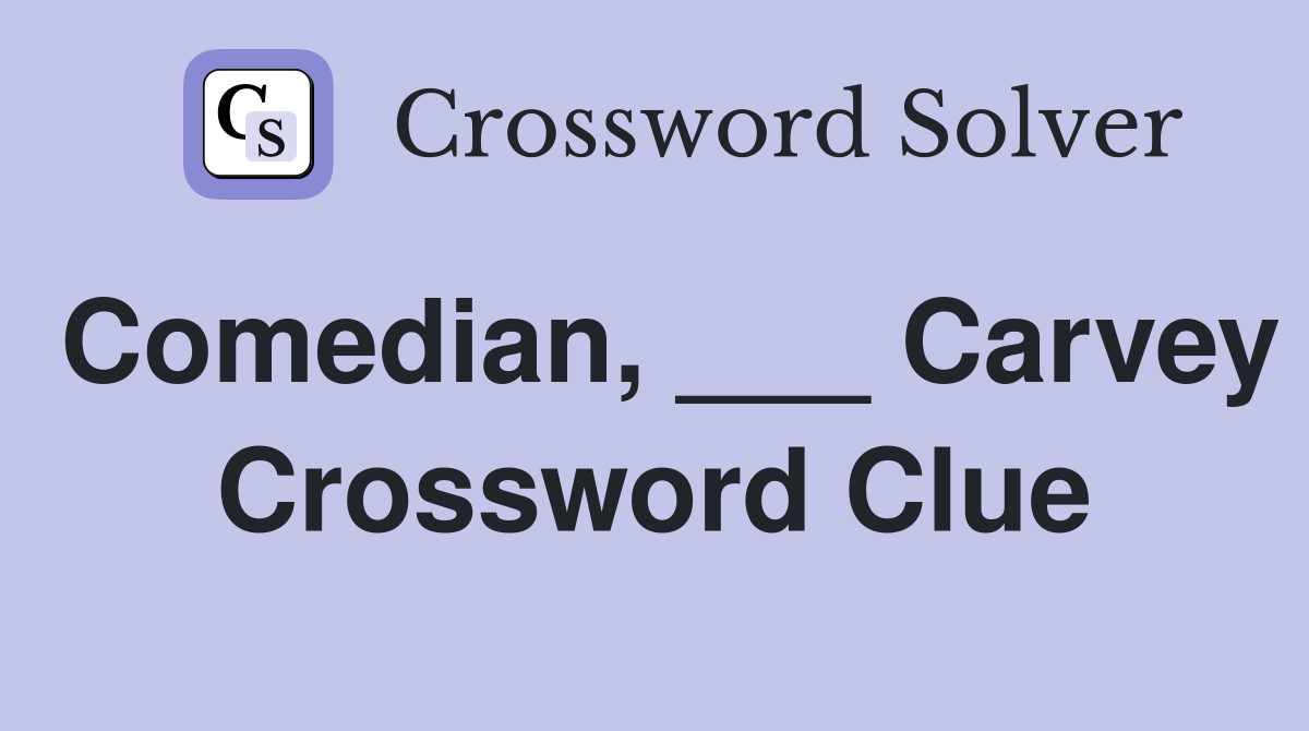 Comedian, ___ Carvey Crossword Clue