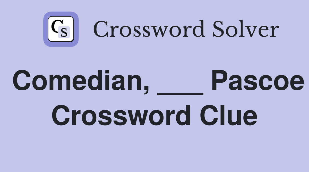 Comedian, ___ Pascoe Crossword Clue
