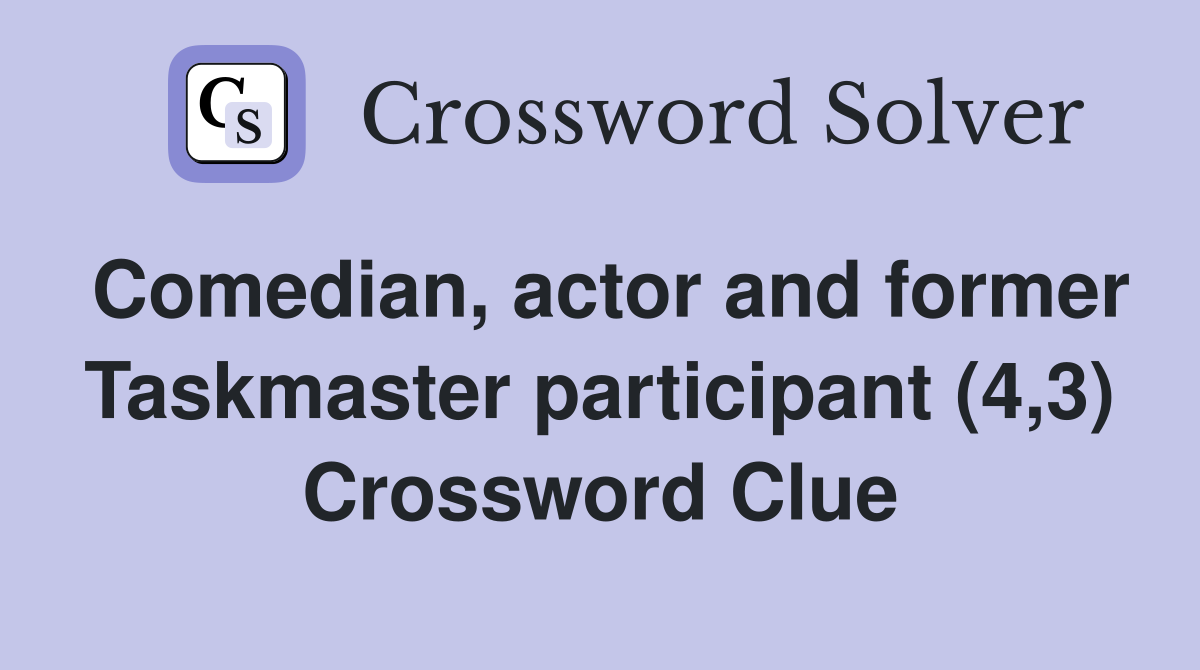 Comedian, actor and former Taskmaster participant (4,3) Crossword Clue