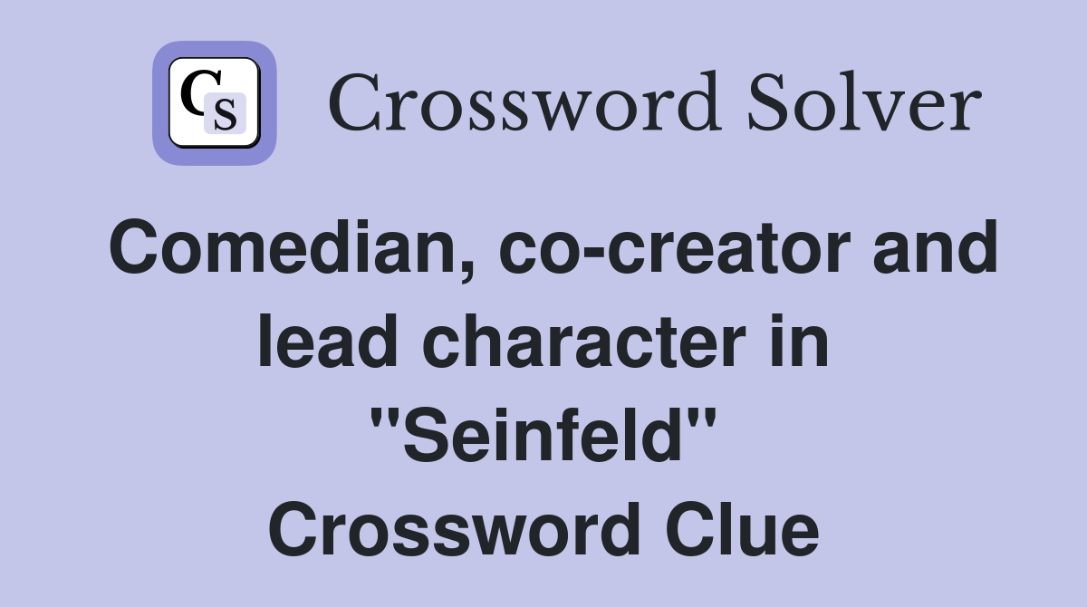 Comedian, co-creator and lead character in "Seinfeld" Crossword Clue