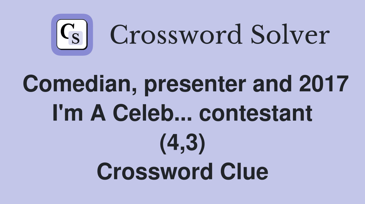 Comedian, presenter and 2017 I'm A Celeb... contestant (4,3) Crossword Clue