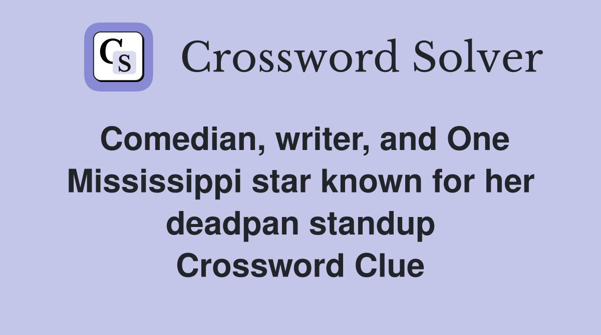 Comedian, writer, and One Mississippi star known for her deadpan standup Crossword Clue