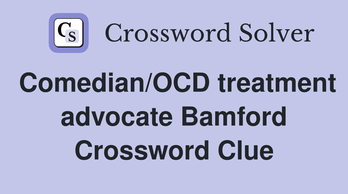 Comedian/OCD treatment advocate Bamford Crossword Clue