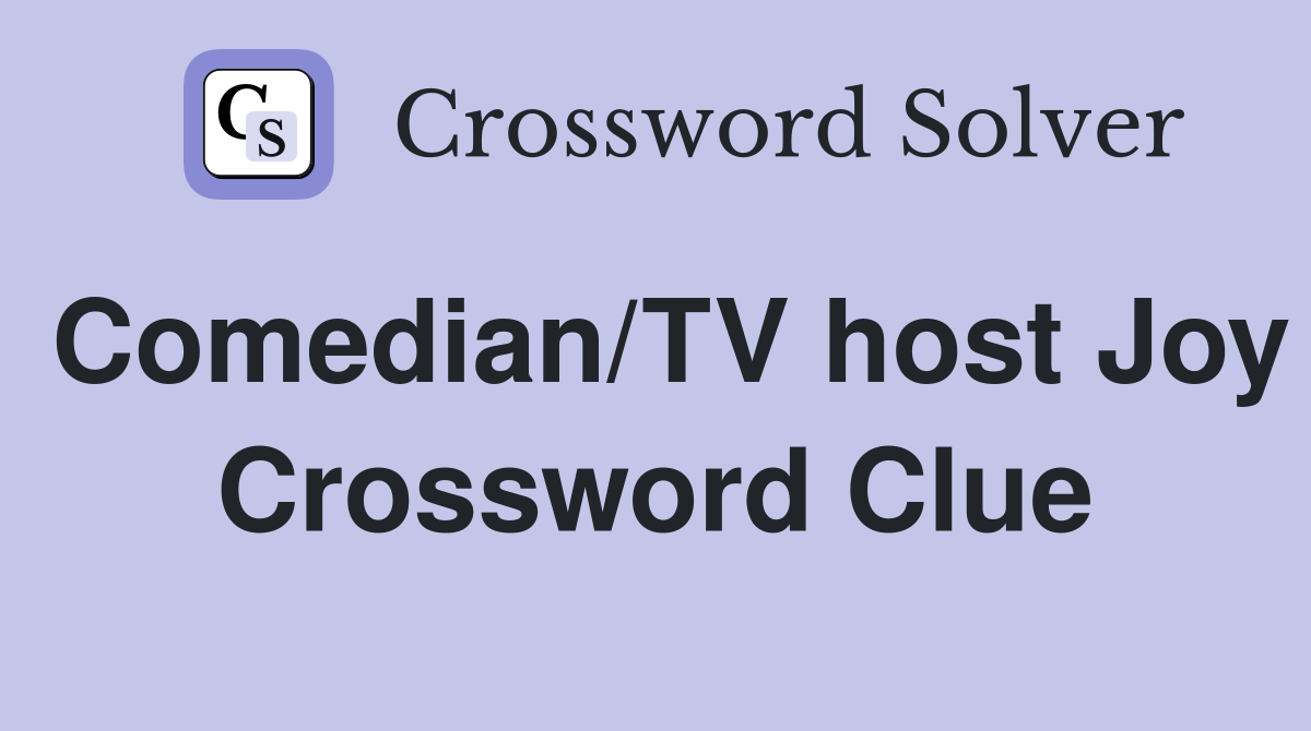 Comedian/TV host Joy Crossword Clue