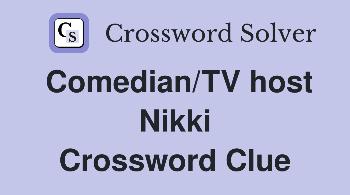 Comedian/TV host Nikki Crossword Clue