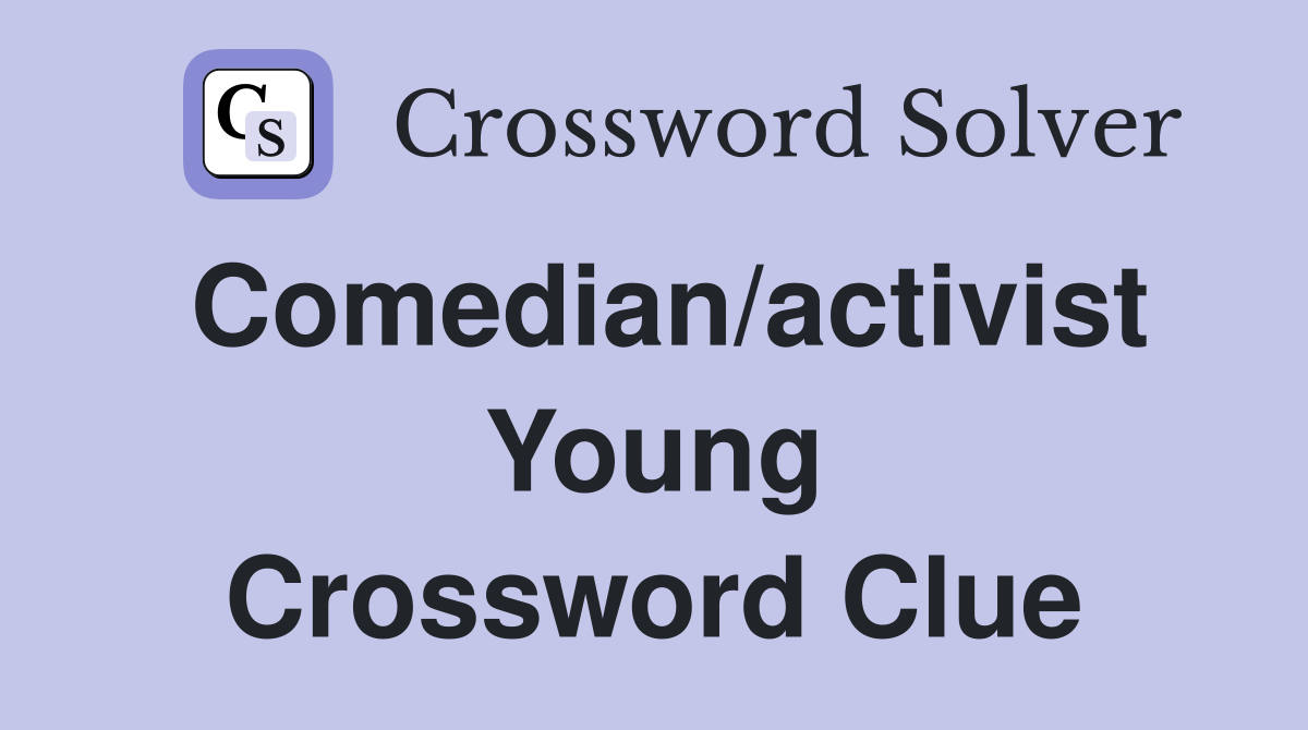 Comedian/activist Young Crossword Clue