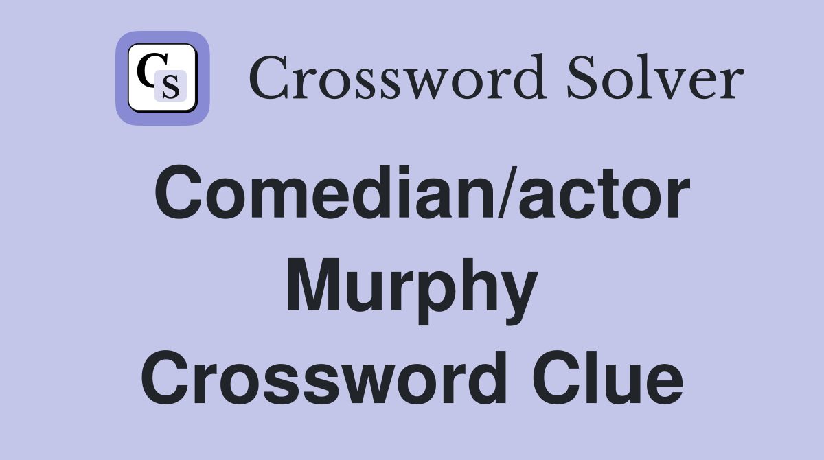 Comedian/actor Murphy Crossword Clue