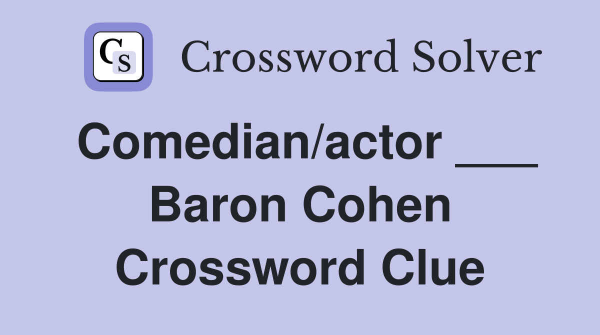 Comedian/actor ___ Baron Cohen Crossword Clue