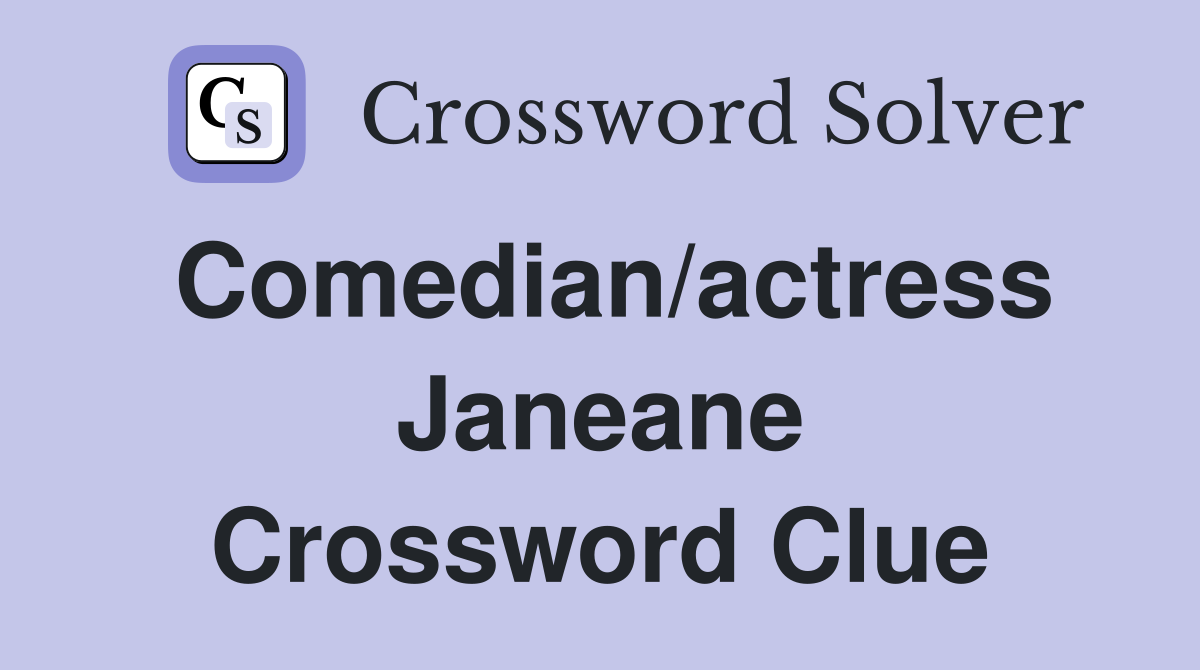 Comedian/actress Janeane Crossword Clue