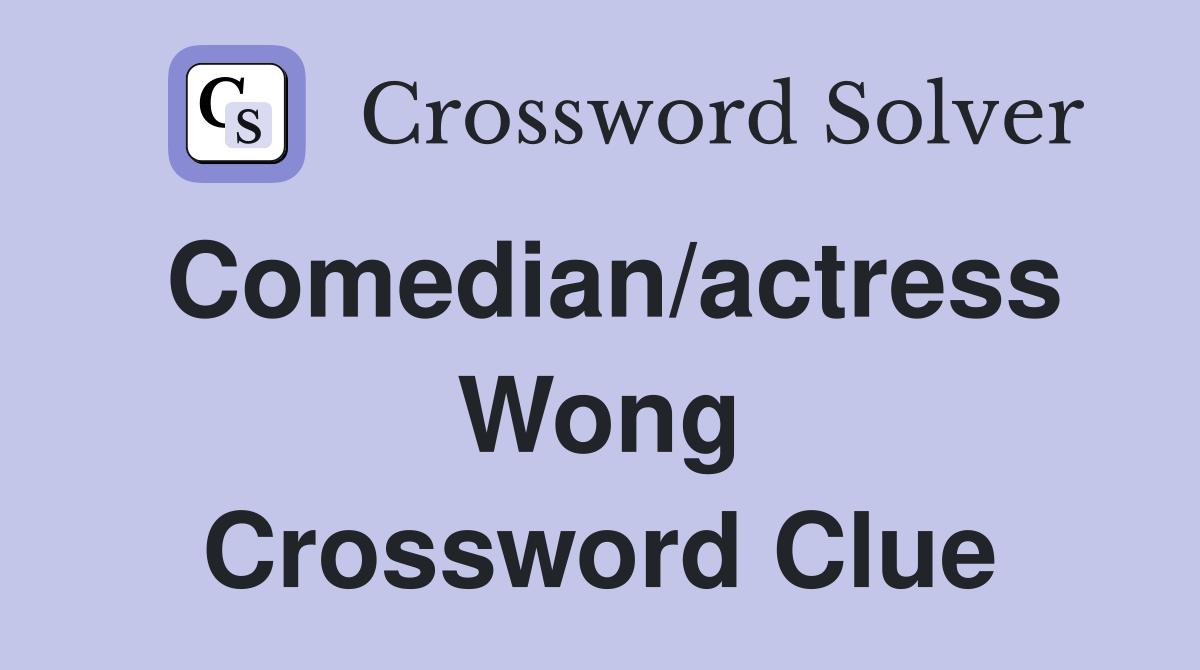 Comedian/actress Wong Crossword Clue