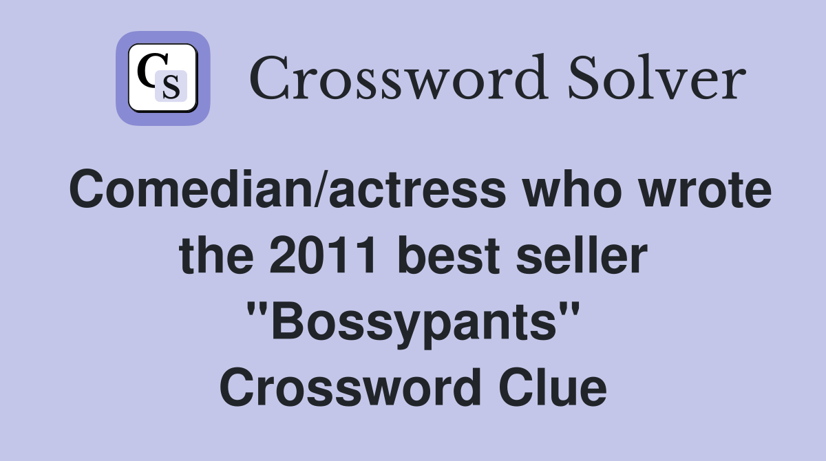 Comedian/actress who wrote the 2011 best seller "Bossypants" Crossword Clue