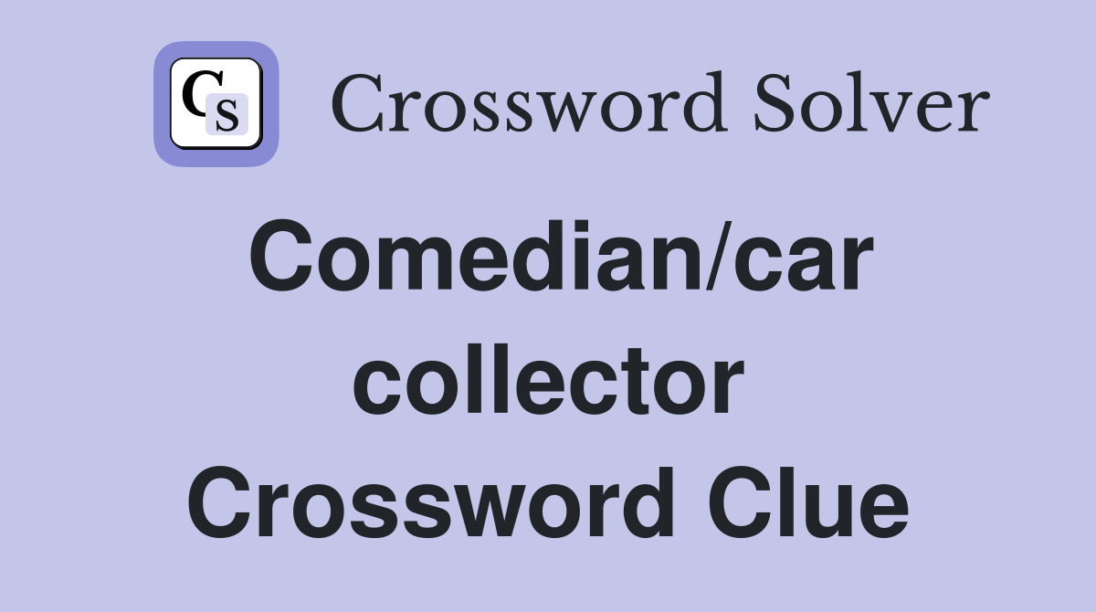 Comedian/car collector Crossword Clue