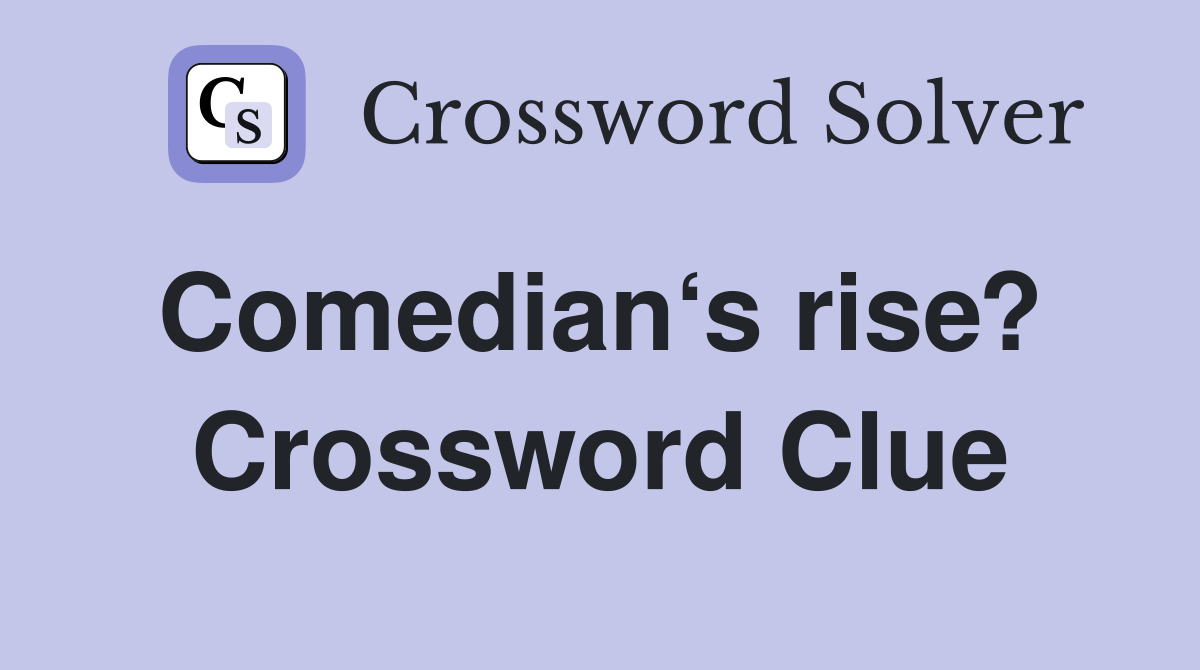Comedian‘s rise?  Crossword Clue