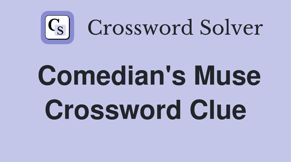 Comedian's Muse Crossword Clue