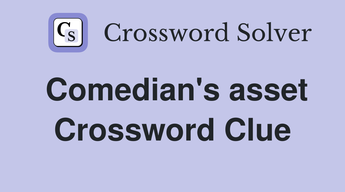 Comedian's asset Crossword Clue