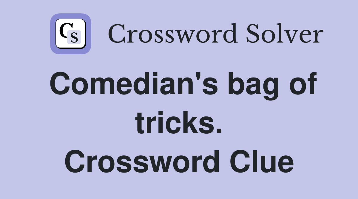 Comedian's bag of tricks. Crossword Clue
