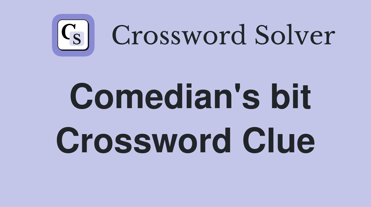 Comedian's bit Crossword Clue