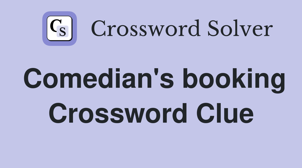 Comedian's booking Crossword Clue