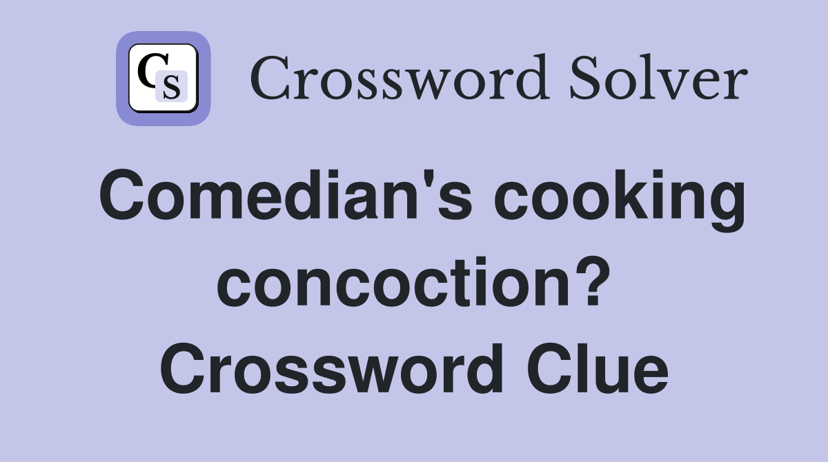 Comedian's cooking concoction? Crossword Clue