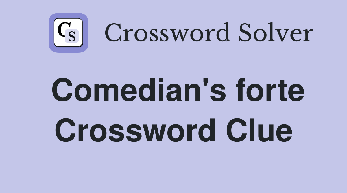 Comedian's forte Crossword Clue