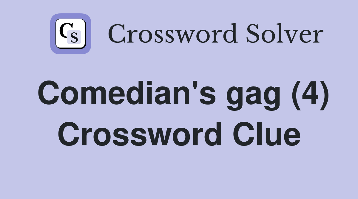 Comedian's gag (4) Crossword Clue