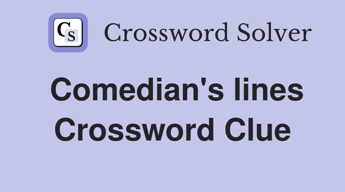 Comedian's lines Crossword Clue