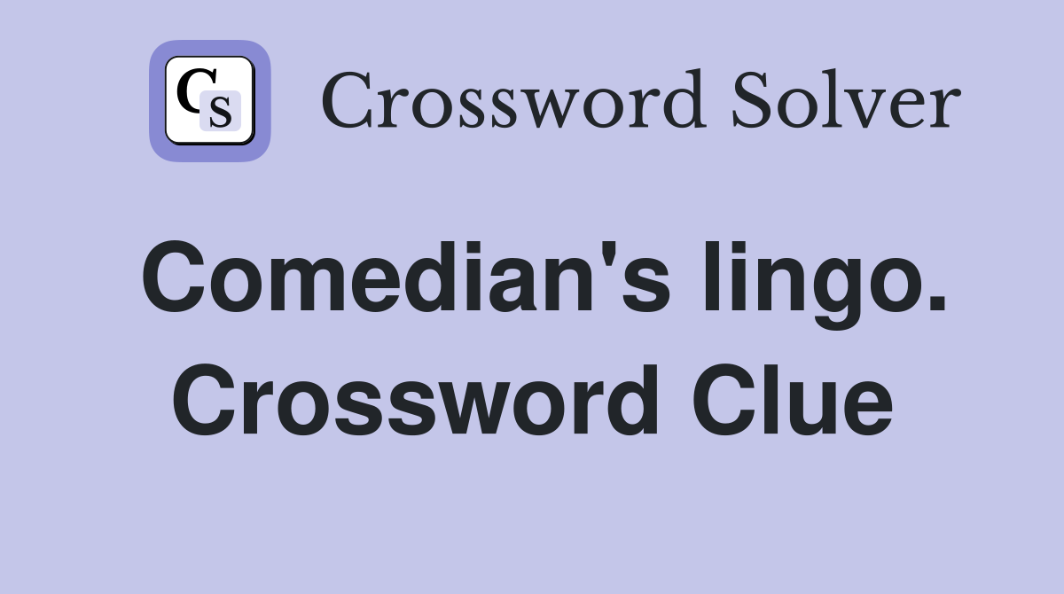 Comedian's lingo. Crossword Clue