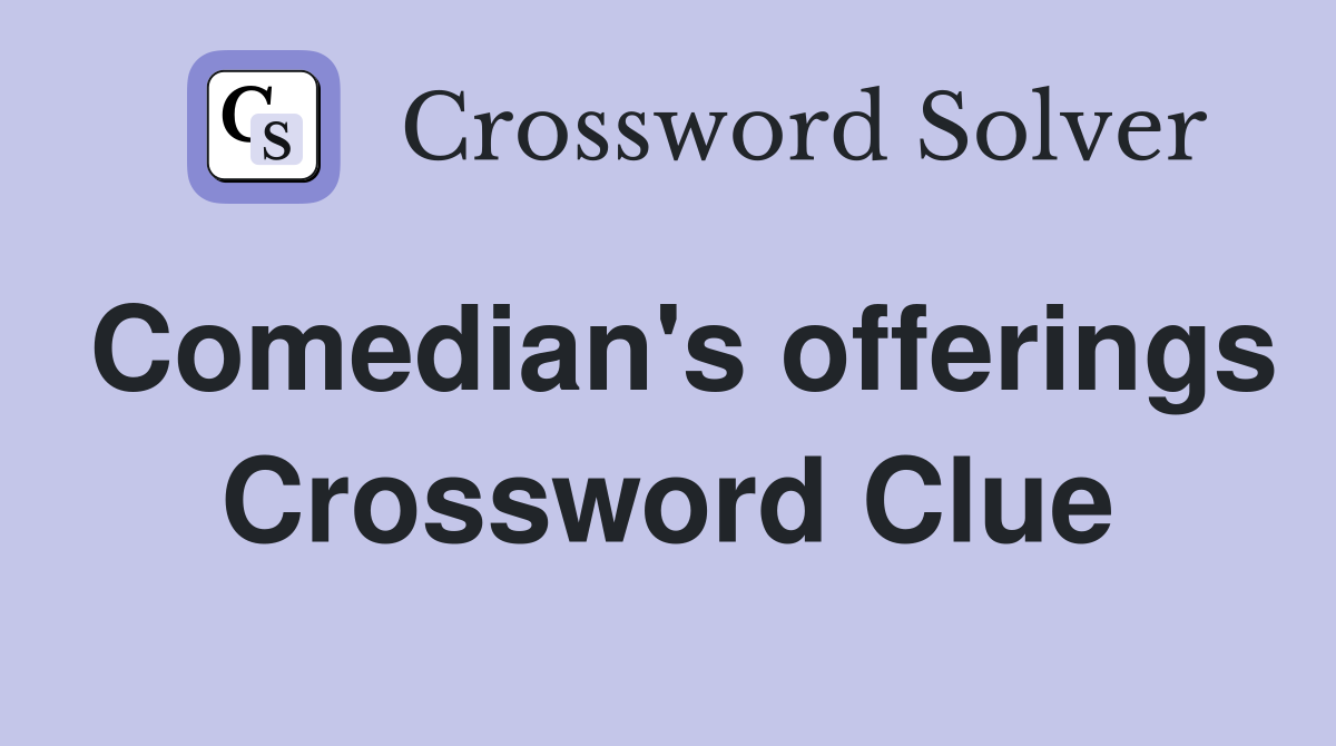 Comedian's offerings Crossword Clue