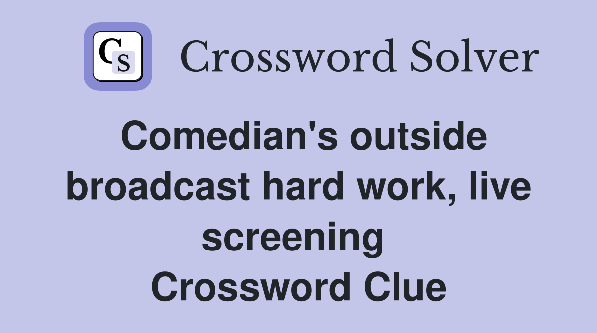 Comedian's outside broadcast hard work, live screening  Crossword Clue