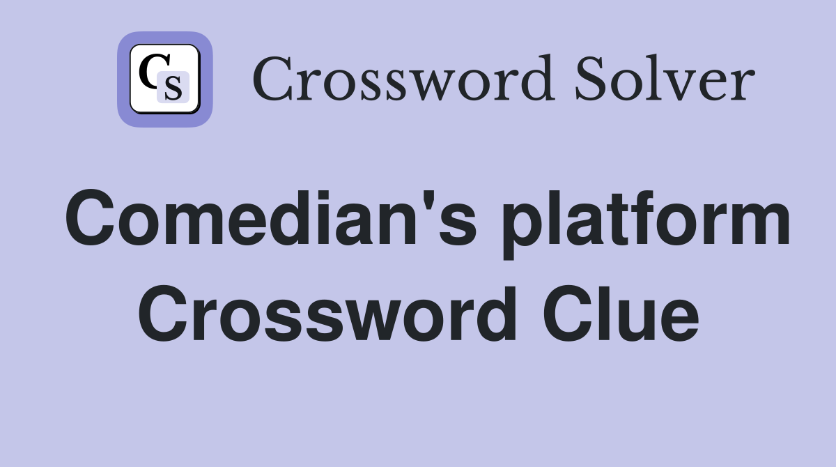 Comedian's platform Crossword Clue
