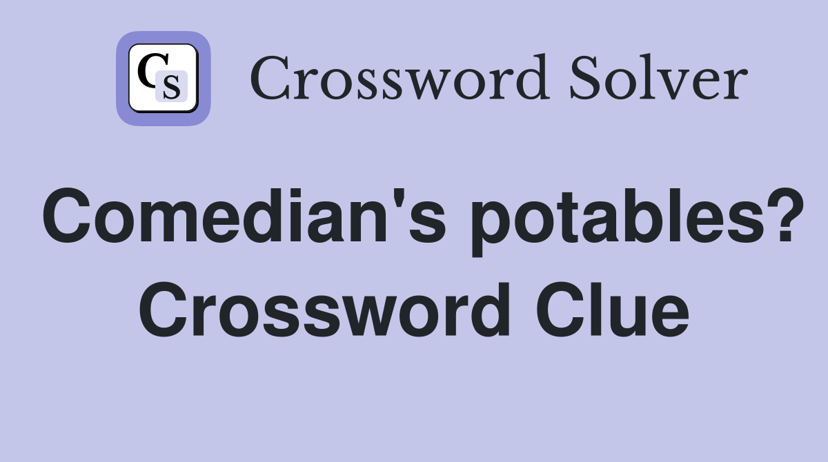 Comedian's potables? Crossword Clue