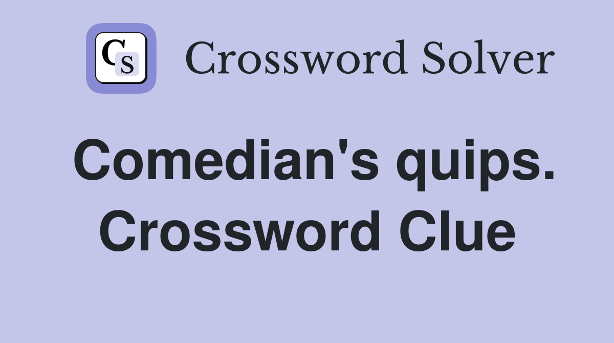 Comedian's quips. Crossword Clue