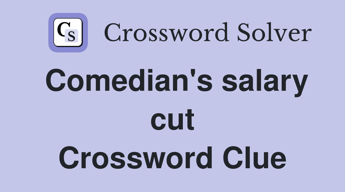 Comedian's salary cut Crossword Clue