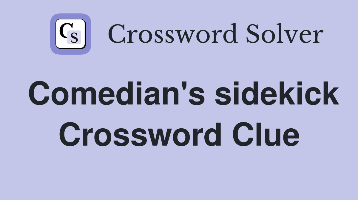 Comedian's sidekick Crossword Clue