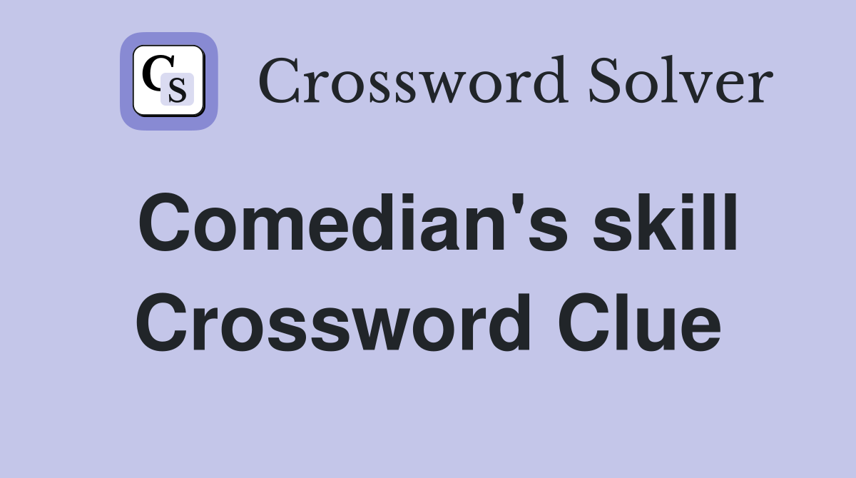 Comedian's skill Crossword Clue