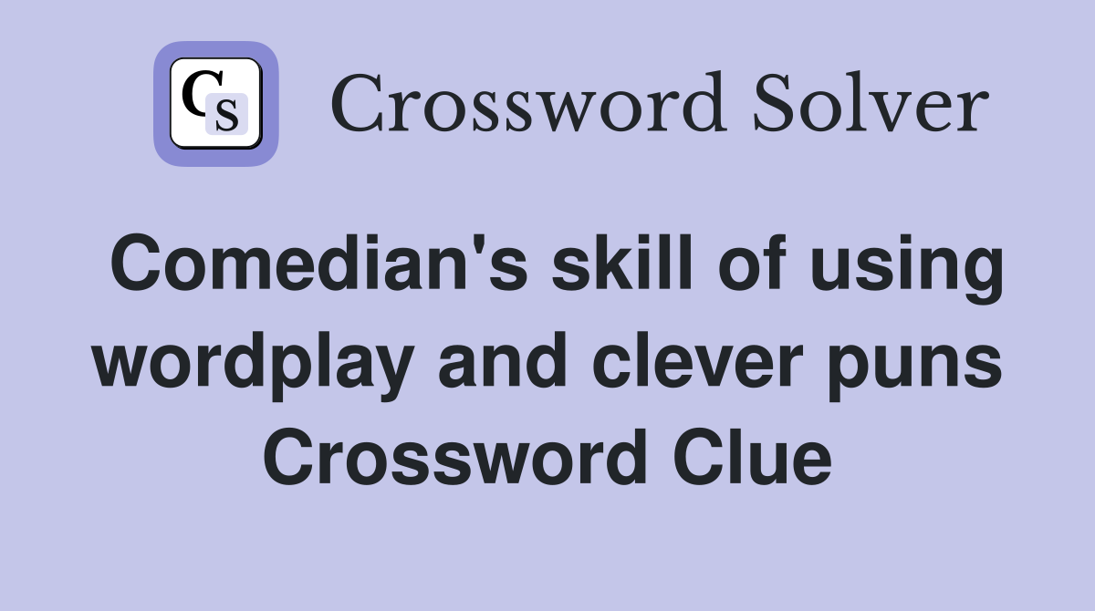 Comedian's skill of using wordplay and clever puns Crossword Clue