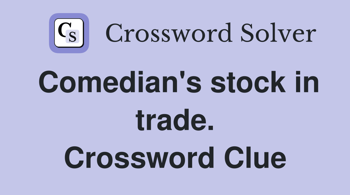 Comedian's stock in trade. Crossword Clue
