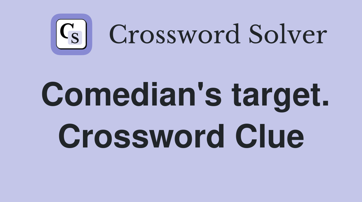Comedian's target. Crossword Clue