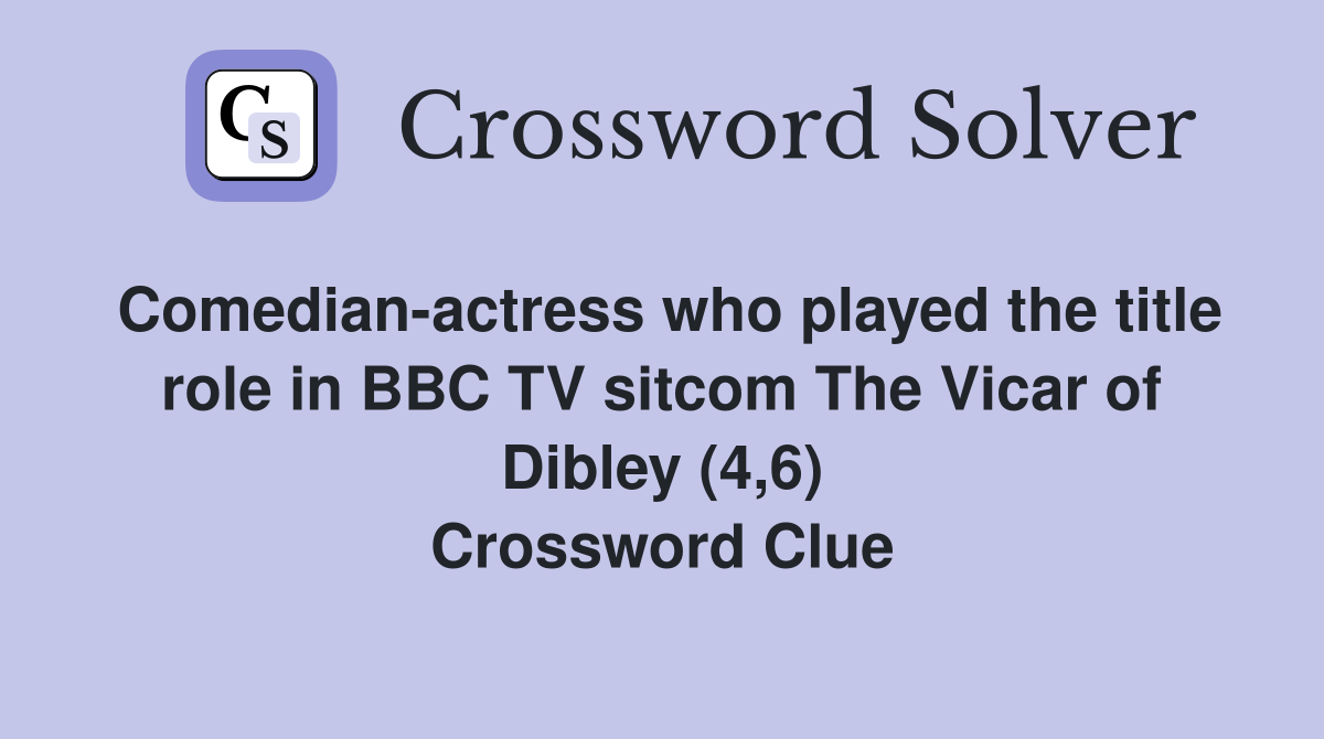 Comedian-actress who played the title role in BBC TV sitcom The Vicar of Dibley (4,6) Crossword Clue