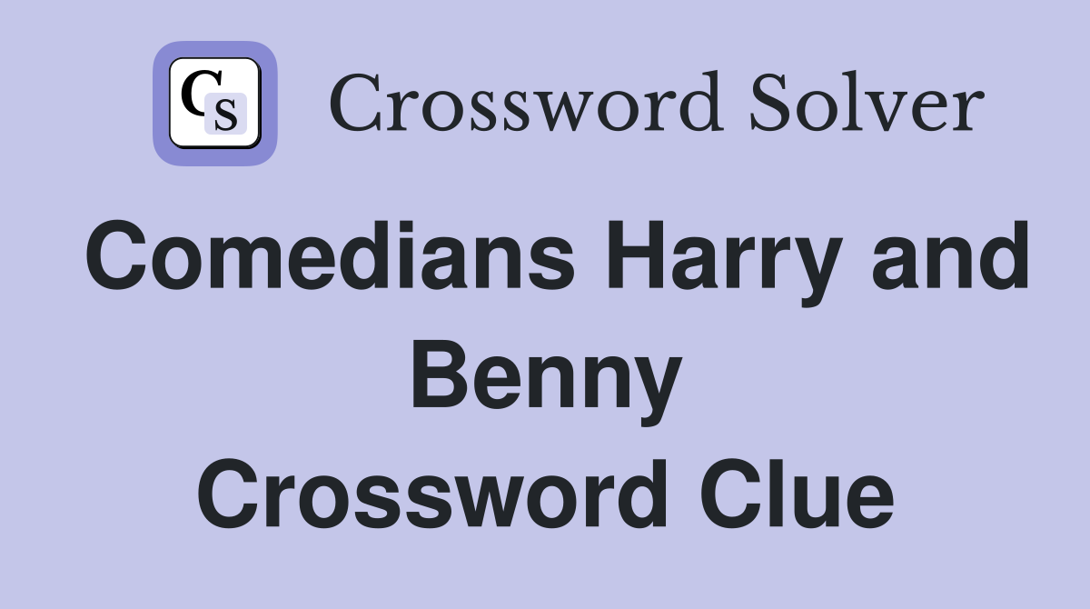 Comedians Harry and Benny Crossword Clue