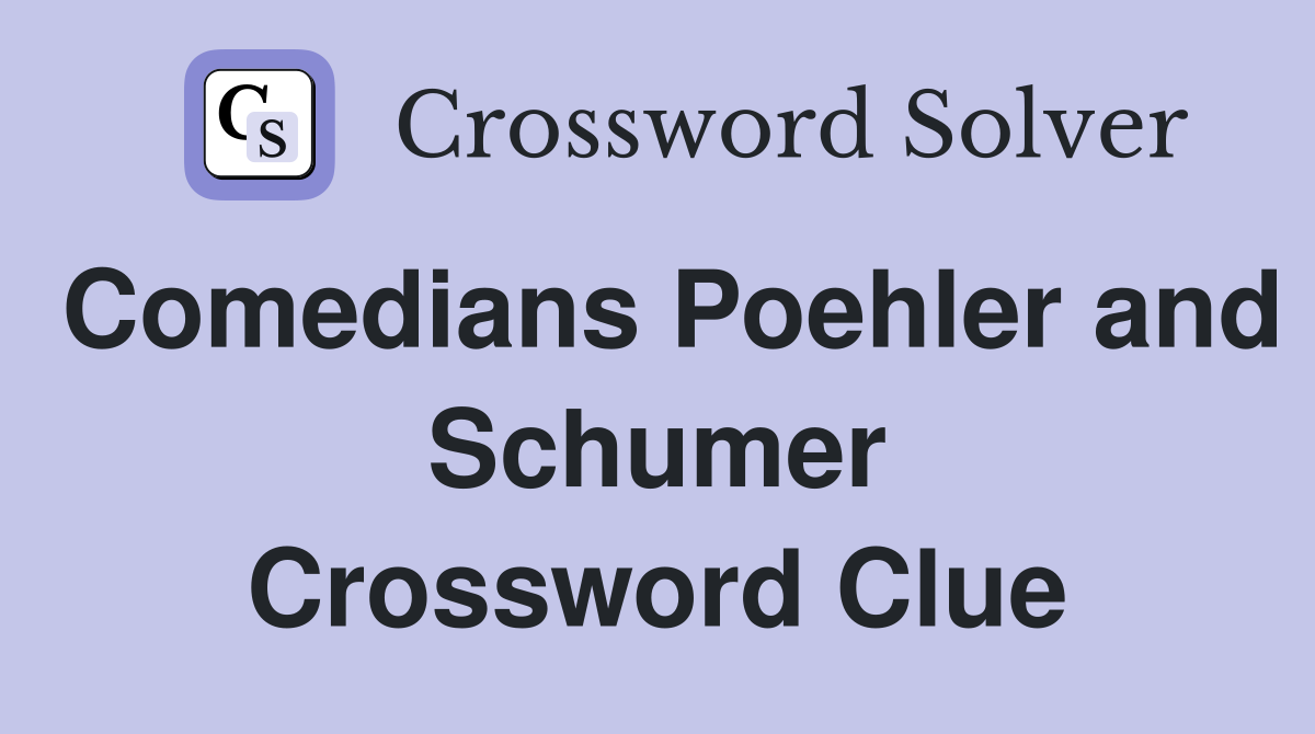Comedians Poehler and Schumer Crossword Clue