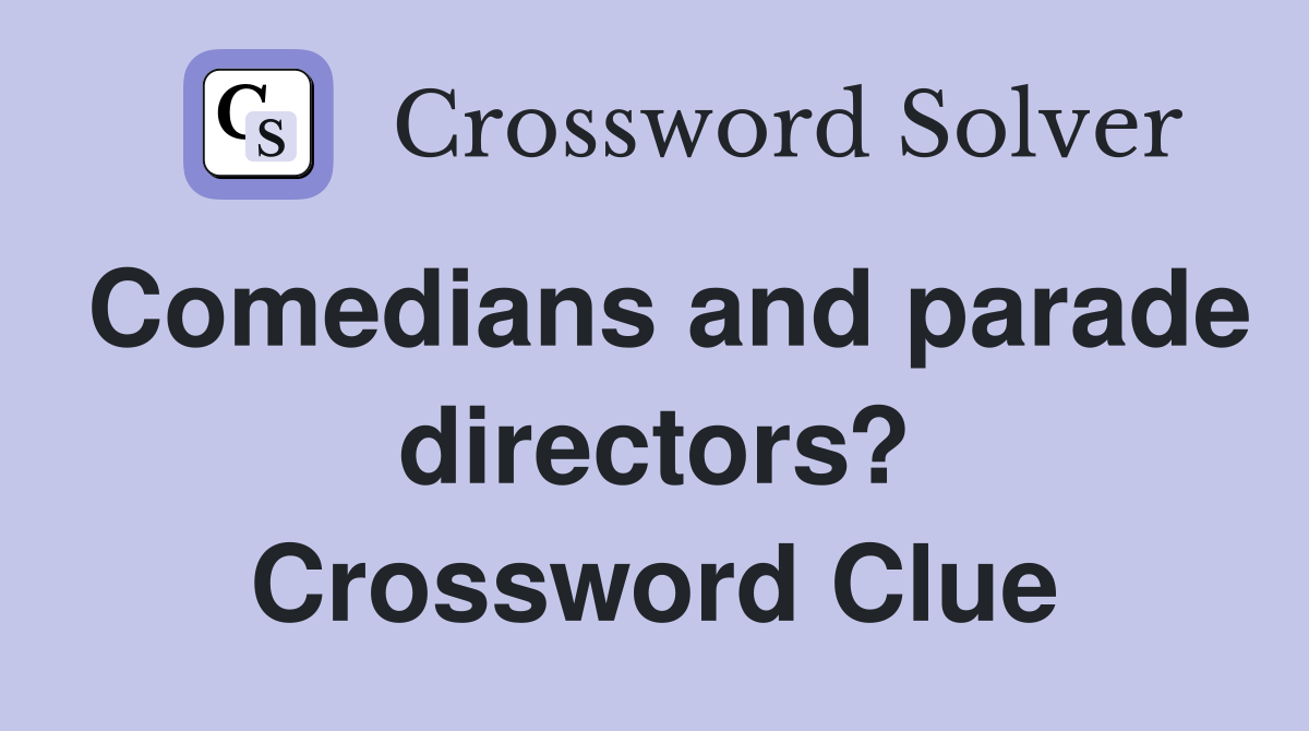 Comedians and parade directors? Crossword Clue